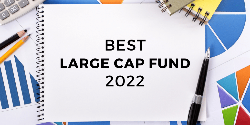 Best Large Cap Fund 2022