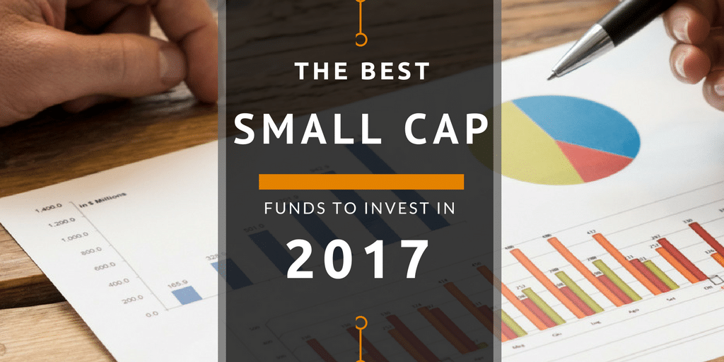 The Best Small Cap Funds To Invest in 2017 Shabbir Bhimani