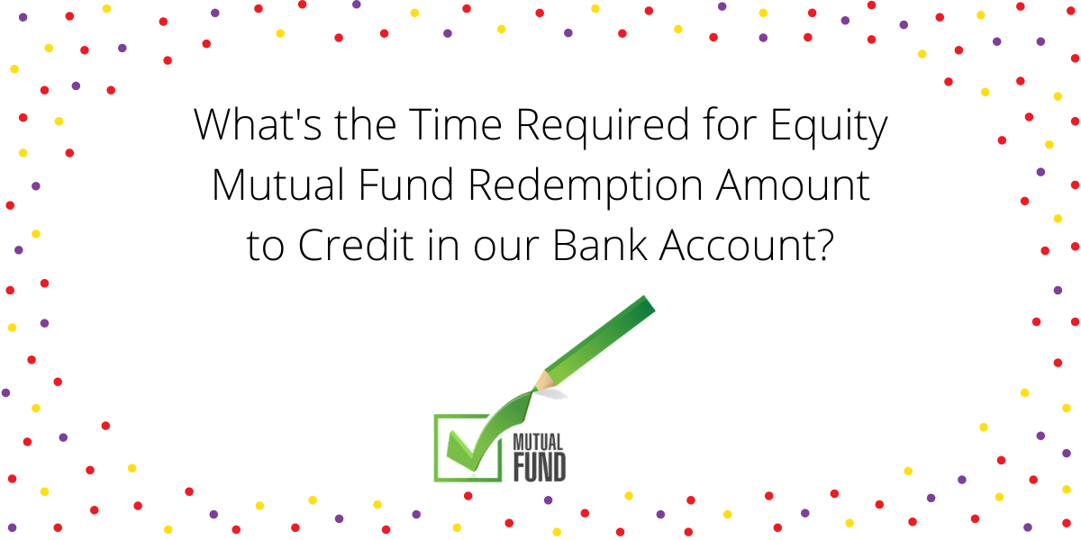 Time Required for Equity Mutual Fund Redemption Amount to Credit in 